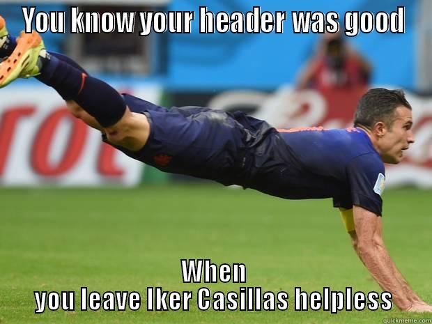 YOU KNOW YOUR HEADER WAS GOOD WHEN YOU LEAVE IKER CASILLAS HELPLESS Misc