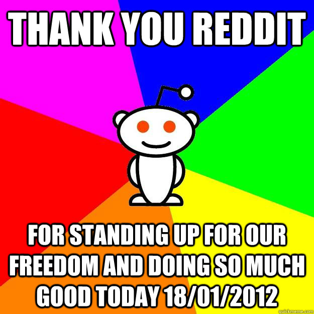 thank you reddit for standing up for our freedom and doing so much good today 18/01/2012  Reddit Alien