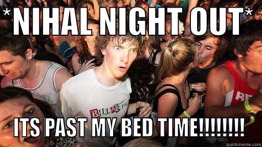 HAHAHHA LOOL - *NIHAL NIGHT OUT*  ITS PAST MY BED TIME!!!!!!!! Sudden Clarity Clarence