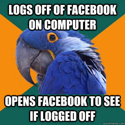 Logs off of facebook on computer opens facebook to see if logged off - Logs off of facebook on computer opens facebook to see if logged off  Paranoid Parrot