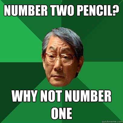 Number two pencil? why not number one  High Expectations Asian Father