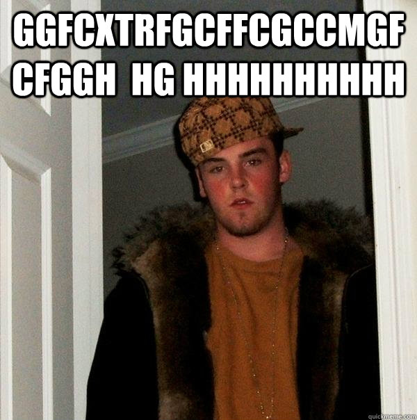 ggfcxtrfgcffcgccmgfcfggh  hg hhhhhhhhhh  - ggfcxtrfgcffcgccmgfcfggh  hg hhhhhhhhhh   Scumbag Steve