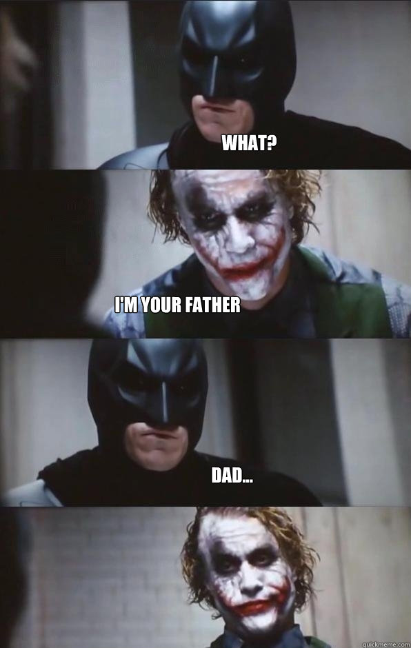 What? I'm your father  dad...  Batman Panel