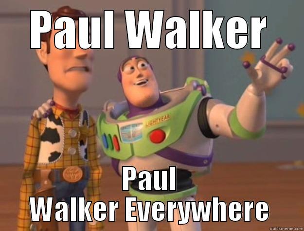 RIP Respect and everything but.... - PAUL WALKER PAUL WALKER EVERYWHERE Toy Story