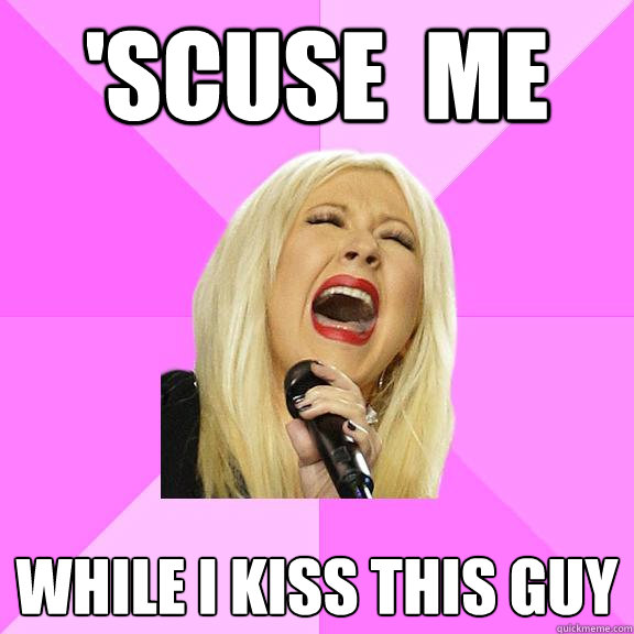 'scuse  me While i kiss this guy  Wrong Lyrics Christina