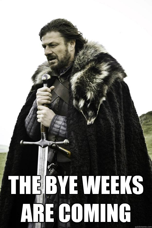  The Bye Weeks Are Coming  Winter is coming