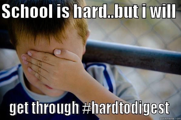 SCHOOL IS HARD..BUT I WILL  GET THROUGH #HARDTODIGEST Confession kid