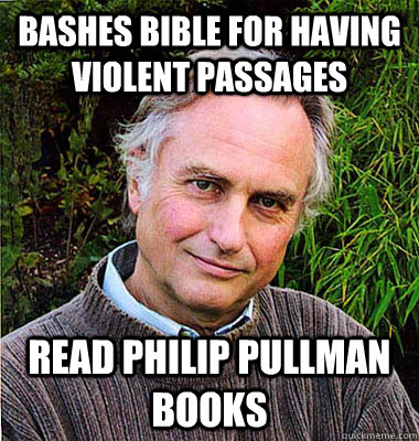 bashes bible for having violent passages Read Philip Pullman books - bashes bible for having violent passages Read Philip Pullman books  Scumbag Atheist