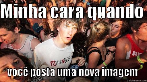 MINHA CARA QUANDO  VOCÊ POSTA UMA NOVA IMAGEM Sudden Clarity Clarence