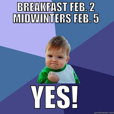 SOUR SPRINGS LONGHOUSE - BREAKFAST FEB. 2 MIDWINTERS FEB. 5 YES! Success Kid