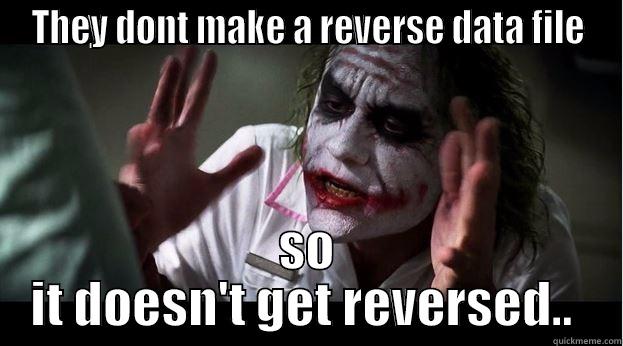 THEY DONT MAKE A REVERSE DATA FILE SO IT DOESN'T GET REVERSED..  Joker Mind Loss