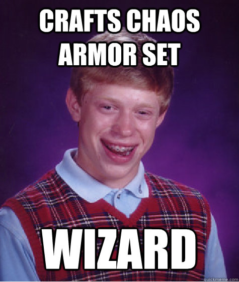 Crafts chaos armor set wizard  Bad Luck Brian