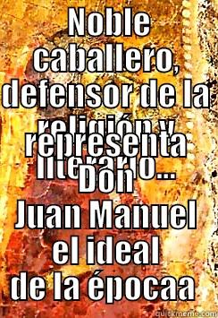  NOBLE CABALLERO, DEFENSOR DE LA RELIGIÓN Y LITERARIO... REPRESENTA DON JUAN MANUEL EL IDEAL DE LA ÉPOCAA  Misc