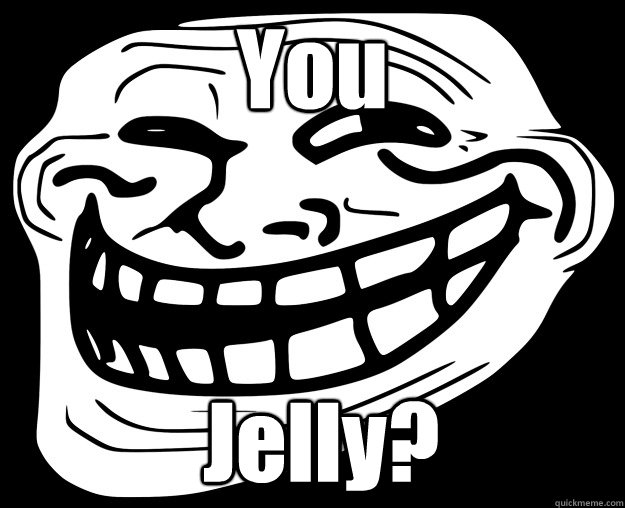 You   Jelly? - You   Jelly?  Trollface