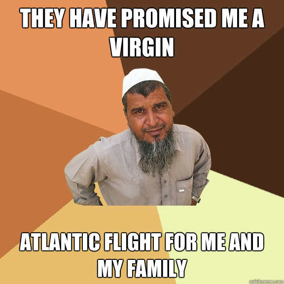 they have promised me a virgin atlantic flight for me and my family  Ordinary Muslim Man