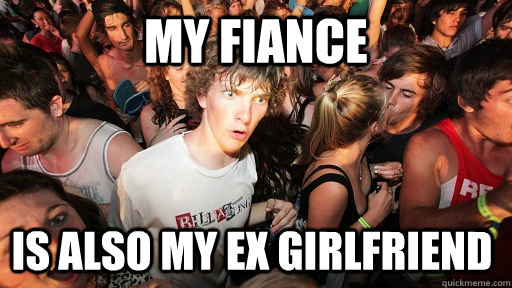 My fiance is also my ex girlfriend  Sudden Clarity Clarence