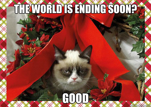 The world is ending soon? Good  A Grumpy Cat Christmas