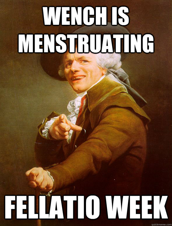 Wench is menstruating fellatio week  Joseph Ducreux