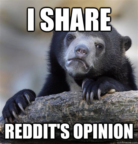 I share Reddit's opinion  Confession Bear