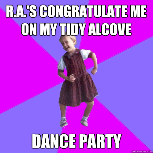 R.A.'S congratulate me on my tidy alcove dance party  Socially awesome kindergartener