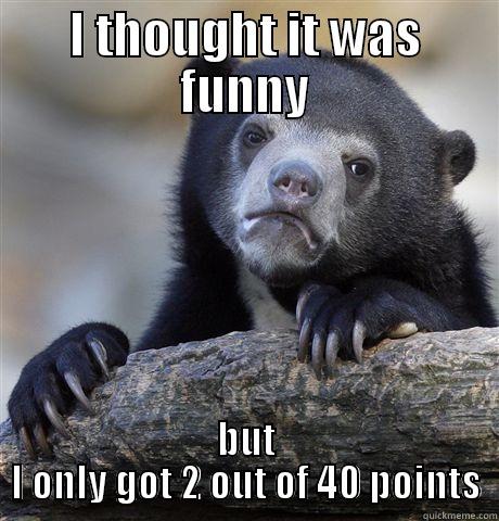 I THOUGHT IT WAS FUNNY BUT I ONLY GOT 2 OUT OF 40 POINTS Confession Bear