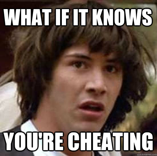 What if it knows you're cheating  conspiracy keanu