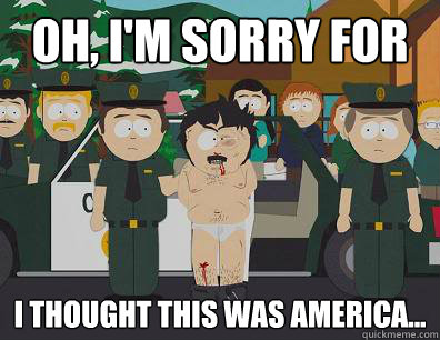 Oh, I'm sorry for trying I thought this was America...  Randy-Marsh