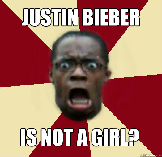 justin bieber is not a girl?  Epiphany Guy