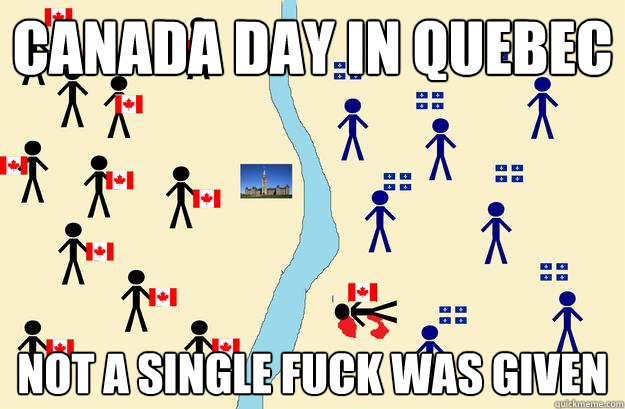 Canada DAY in Quebec Not a single fuck was given - Canada DAY in Quebec Not a single fuck was given  Quebec