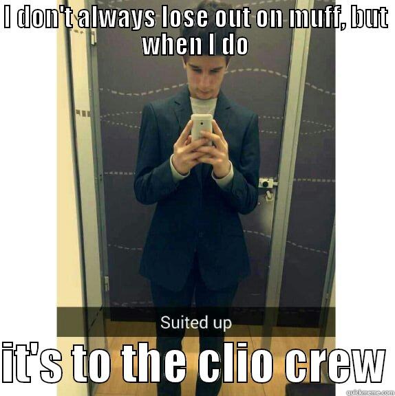 love it - I DON'T ALWAYS LOSE OUT ON MUFF, BUT WHEN I DO  IT'S TO THE CLIO CREW Misc