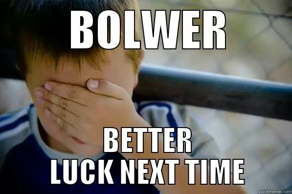 BOLWER BETTER LUCK NEXT TIME Confession kid