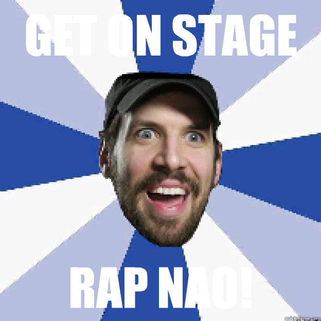 get on stage Rap nao!  