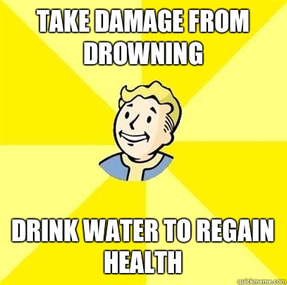 Take damage from drowning Drink water to regain health  Fallout 3