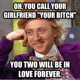 Oh, you call your girlfriend 