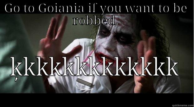 GO TO GOIANIA IF YOU WANT TO BE ROBBED. ĶKKKKKKKKKKKK Joker Mind Loss