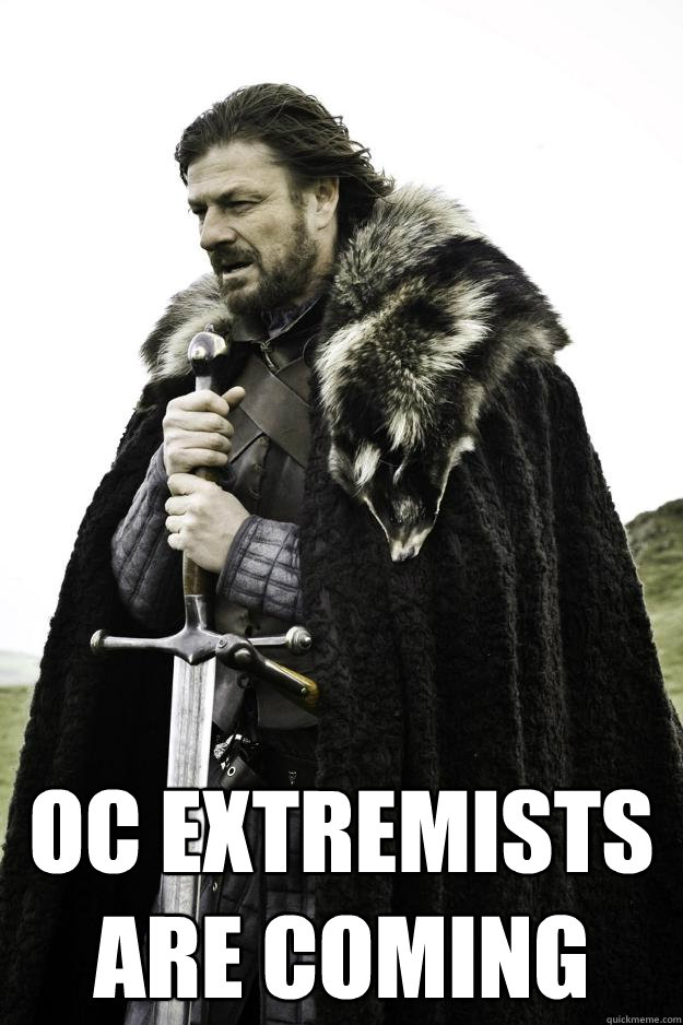  OC Extremists Are Coming  Winter is coming