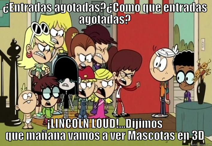 ¿ENTRADAS AGOTADAS?¿COMO QUE ENTRADAS AGOTADAS? ¡LINCOLN LOUD!...DIJIMOS QUE MAÑANA VAMOS A VER MASCOTAS EN 3D Misc