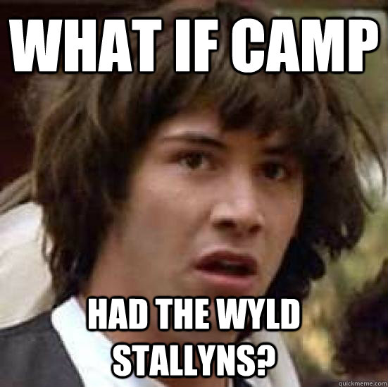 What if Camp Had the wyld stallyns?  conspiracy keanu