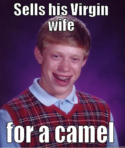 SELLS HIS VIRGIN WIFE FOR A CAMEL Bad Luck Brian