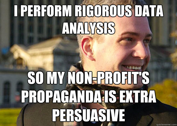 i perform rigorous data analysis so my non-profit's propaganda is extra persuasive  White Entrepreneurial Guy