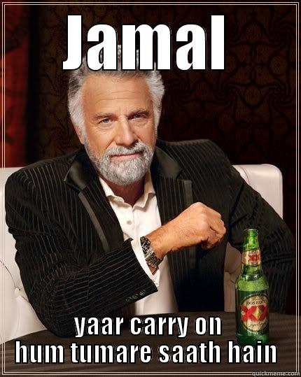 JAMAL YAAR CARRY ON HUM TUMARE SAATH HAIN  The Most Interesting Man In The World