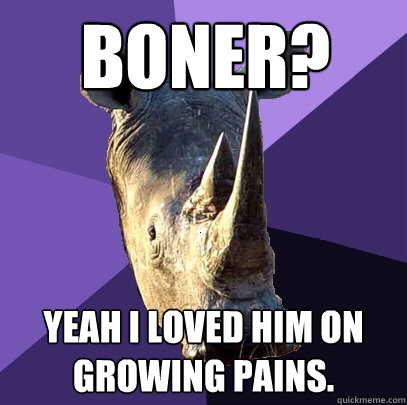 Boner? Yeah I loved him on Growing Pains.  Sexually Oblivious Rhino