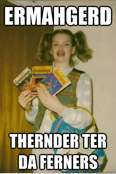 Ermahgerd thernder ter da ferners  BERKS