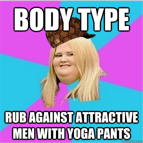 body type Rub against attractive men with yoga pants - body type Rub against attractive men with yoga pants  scumbag fat girl