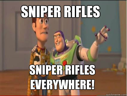 Sniper rifles Sniper rifles everywhere! - Sniper rifles Sniper rifles everywhere!  woody and buzz