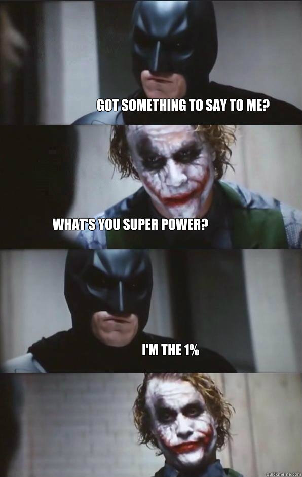 Got something to say to me? What's you super power? I'm the 1% - Got something to say to me? What's you super power? I'm the 1%  Batman Panel