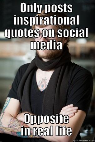 ONLY POSTS INSPIRATIONAL QUOTES ON SOCIAL MEDIA OPPOSITE IN REAL LIFE Hipster Barista