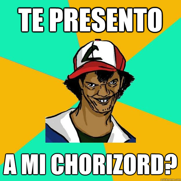 te presento a mi chorizord?  Ash Pedreiro