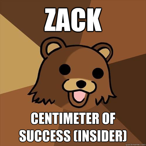 Zack Centimeter of success (insider)  Pedobear