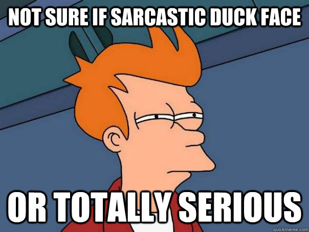 Not sure if sarcastic duck face or totally serious  Futurama Fry